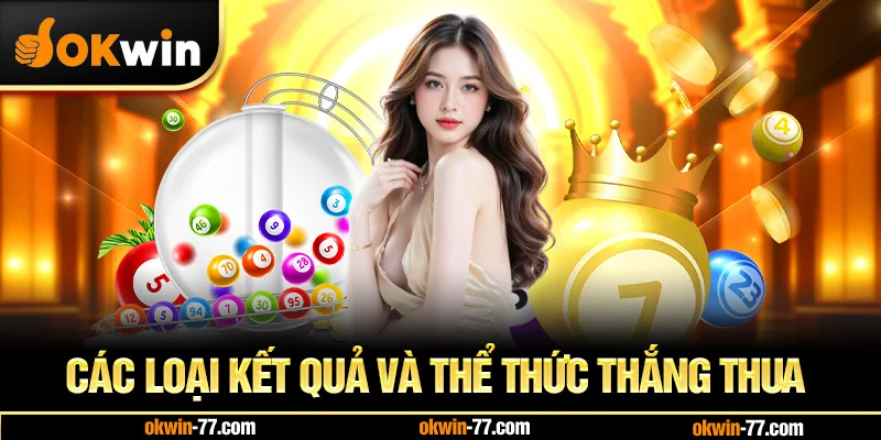 Các Loại Kết Quả Và Thể Thức Thắng Thua