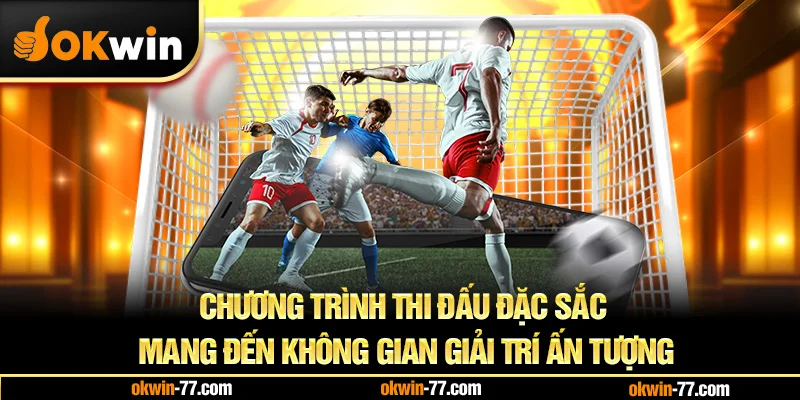 Chương trình thi đấu đặc sắc mang đến không gian giải trí ấn tượng