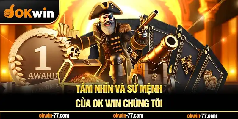 Tầm nhìn và sứ mệnh của OK WIN chúng tôi
